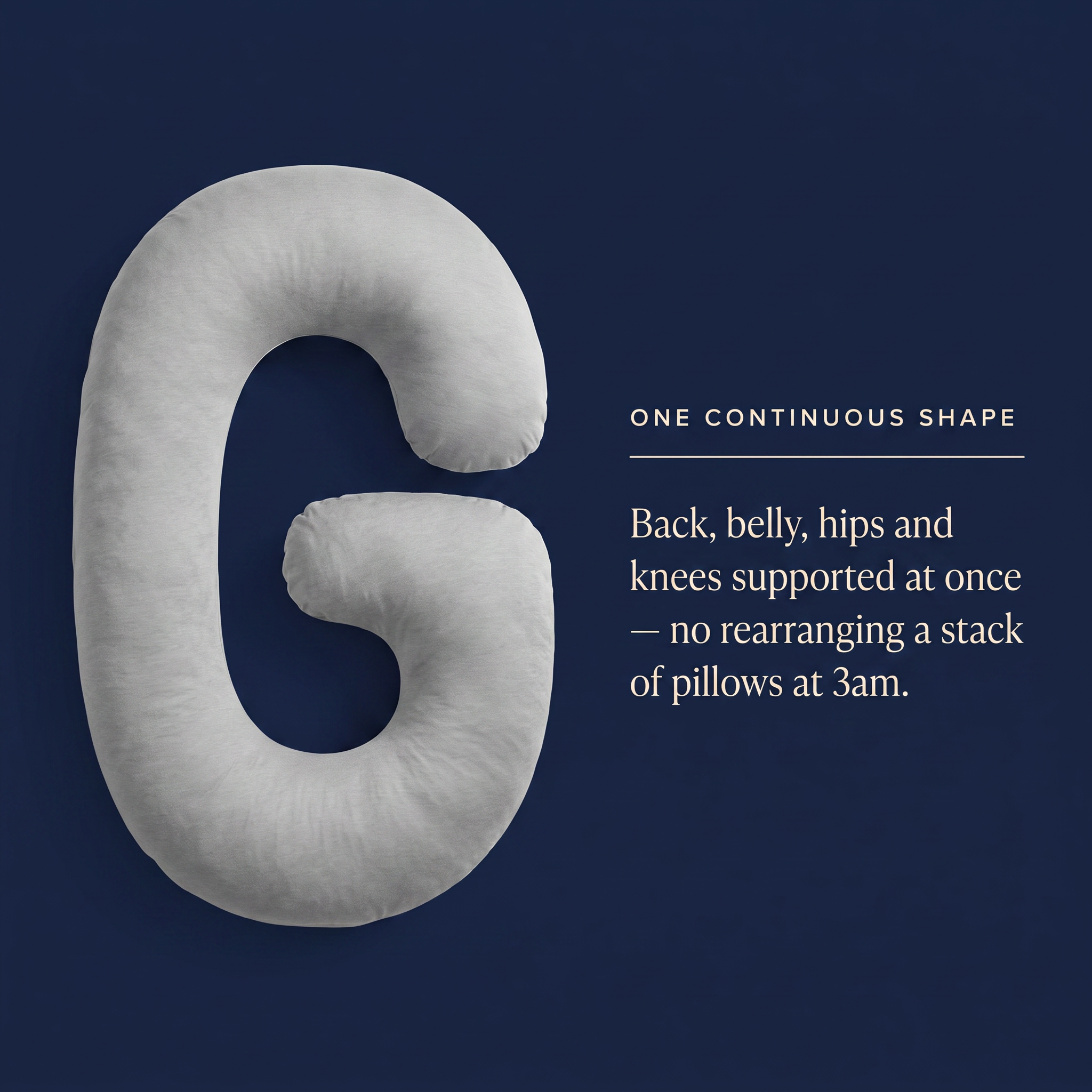 One continuous shape — back, belly, hips and knees supported at once