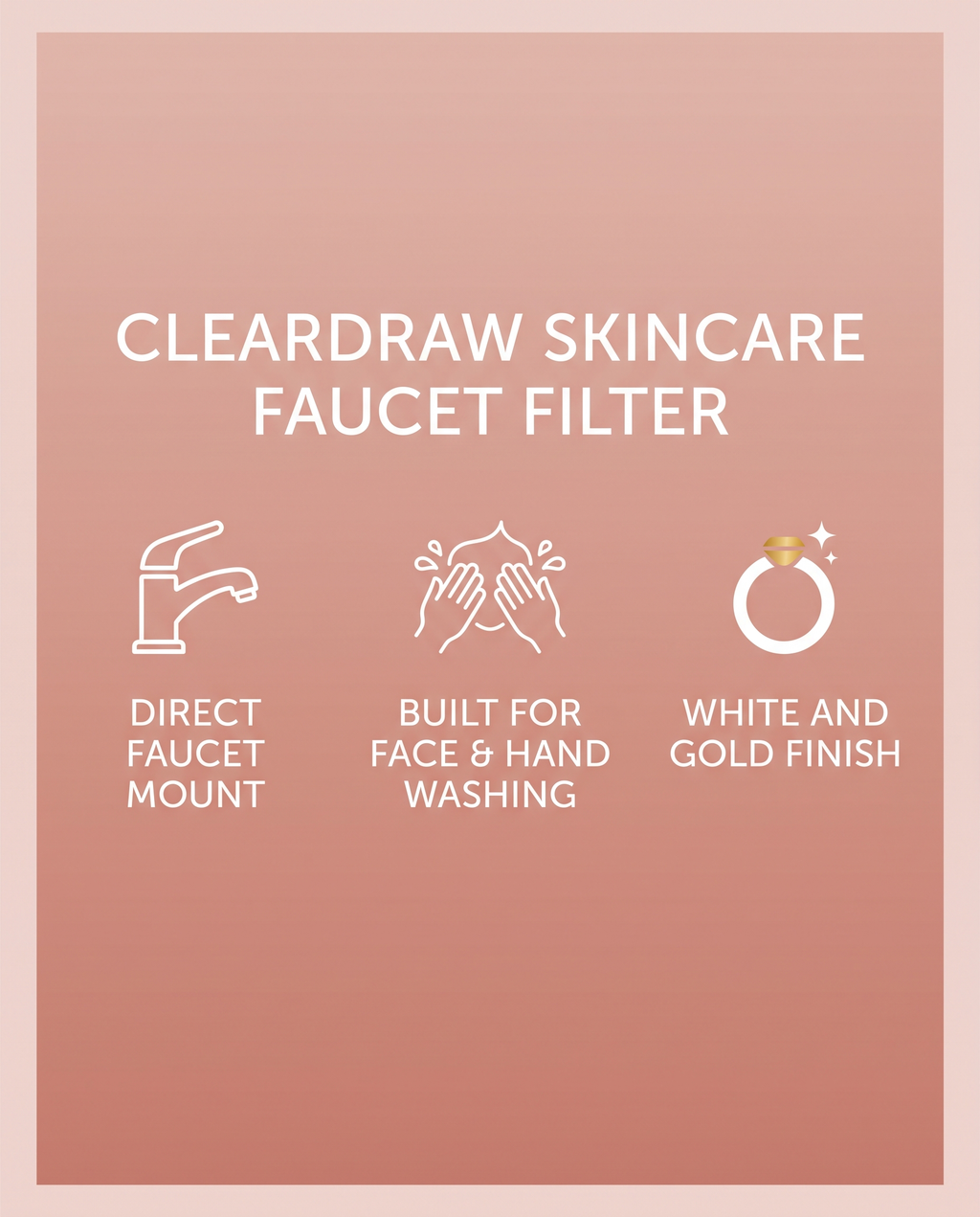 ClearDraw spec panel: direct faucet mount, built for face and hand washing, white and gold finish