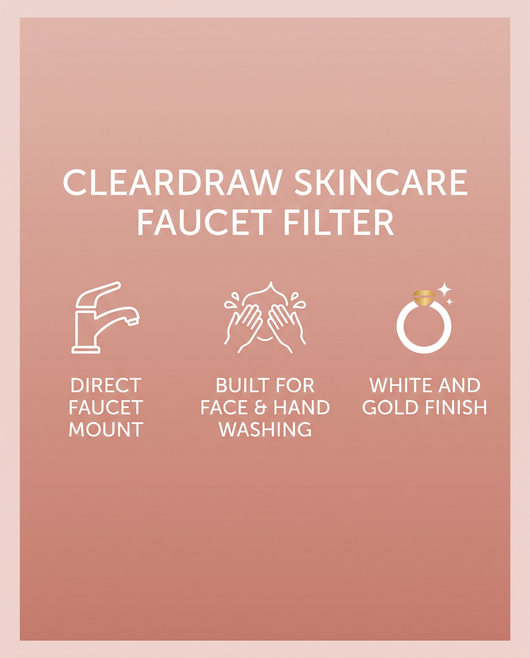 ClearDraw spec panel: direct faucet mount, built for face and hand washing, white and gold finish